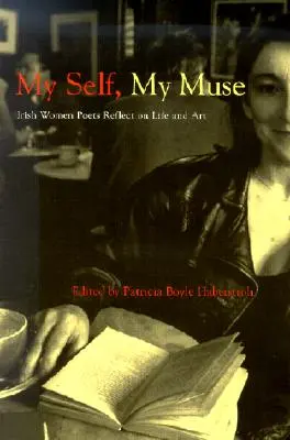 Il mio io, la mia musa: Le poetesse irlandesi riflettono sulla vita e sull'arte - My Self, My Muse: Irish Women Poets Reflect on Life and Art