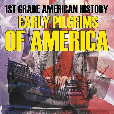 Storia americana di prima elementare: I primi pellegrini d'America - 1st Grade American History: Early Pilgrims of America