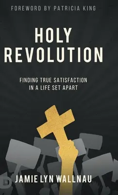 La Santa Rivoluzione: Trovare la vera soddisfazione in una vita a parte - Holy Revolution: Finding True Satisfaction in a Life Set Apart
