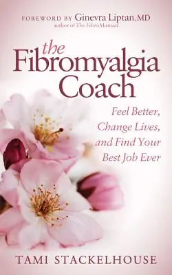 Il coach della fibromialgia: Sentirsi meglio, cambiare vita e trovare il miglior lavoro di sempre - The Fibromyalgia Coach: Feel Better, Change Lives, and Find Your Best Job Ever