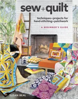 Cucire + trapuntare: Tecniche e progetti per il cucito a mano e il patchwork - Sew + Quilt: Techniques + Projects for Hand-Stitching + Patchwork