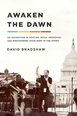 Risvegliare l'alba: un'avventura per ospitare la presenza di Gesù e scoprire la propria parte nella storia - Awaken the Dawn: An Adventure in Hosting Jesus' Presence and Discovering Your Part in the Story