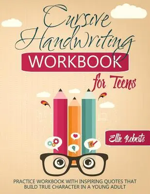 Manuale di scrittura corsiva per adolescenti: Quaderno di esercizi con citazioni ispiratrici per costruire il vero carattere di un giovane adulto - Cursive Handwriting Workbook for Teens: Practice Workbook with Inspiring Quotes that Build True Character in a Young Adult