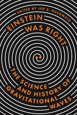 Einstein aveva ragione: La scienza e la storia delle onde gravitazionali - Einstein Was Right: The Science and History of Gravitational Waves