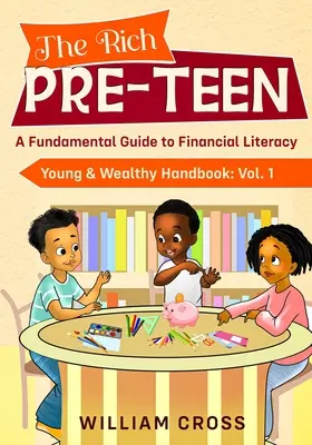 Il preadolescente ricco: Guida fondamentale all'alfabetizzazione finanziaria - The Rich Pre-Teen: A Fundamental Guide to Financial Literacy