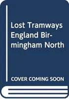 Tram perduti d'Inghilterra: Birmingham Nord - Lost Tramways of England: Birmingham North