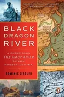 Il fiume del Drago Nero: Un viaggio lungo il fiume Amur tra Russia e Cina - Black Dragon River: A Journey Down the Amur River Between Russia and China