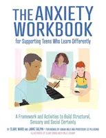 Il libro di lavoro sull'ansia per sostenere gli adolescenti che imparano in modo diverso: Un quadro di riferimento e attività per costruire la sicurezza strutturale, sensoriale e sociale - The Anxiety Workbook for Supporting Teens Who Learn Differently: A Framework and Activities to Build Structural, Sensory and Social Certainty