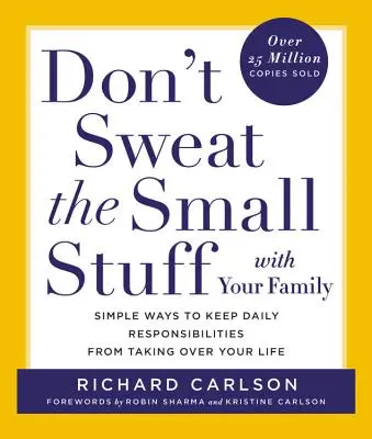 Non preoccuparti delle piccole cose con la tua famiglia: semplici modi per evitare che le responsabilità quotidiane prendano il sopravvento sulla tua vita - Don't Sweat the Small Stuff with Your Family: Simple Ways to Keep Daily Responsibilities from Taking Over Your Life