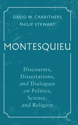Montesquieu: Discorsi, dissertazioni e dialoghi sulla politica, la scienza e la religione - Montesquieu: Discourses, Dissertations, and Dialogues on Politics, Science, and Religion