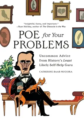 Poe per i tuoi problemi: Consigli insoliti dal guru dell'auto-aiuto meno probabile della storia - Poe for Your Problems: Uncommon Advice from History's Least Likely Self-Help Guru