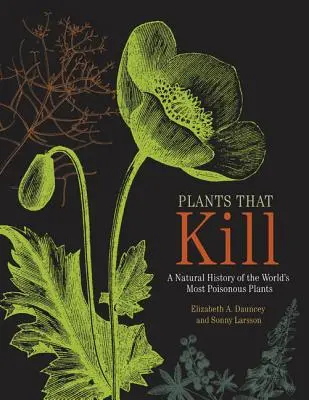 Piante che uccidono: Una storia naturale delle piante più velenose del mondo - Plants That Kill: A Natural History of the World's Most Poisonous Plants