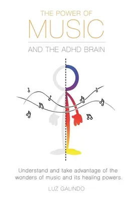 Il potere della musica e il cervello ADHD: Comprendere e sfruttare le meraviglie della musica e i suoi poteri curativi. - The Power of Music and the ADHD Brain: Understand and take advantage of the wonders of music and its healing powers.