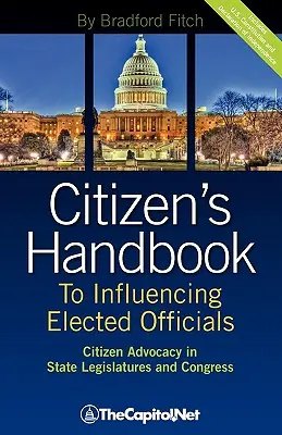 Manuale del cittadino per influenzare i funzionari eletti: Citizen Advocacy in State Legislatures and Congress: Una guida per i lobbisti cittadini e per le organizzazioni di base. - Citizen's Handbook to Influencing Elected Officials: Citizen Advocacy in State Legislatures and Congress: A Guide for Citizen Lobbyists and Grassroots