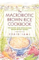 Il ricettario macrobiotico del riso integrale - The Macrobiotic Brown Rice Cookbook
