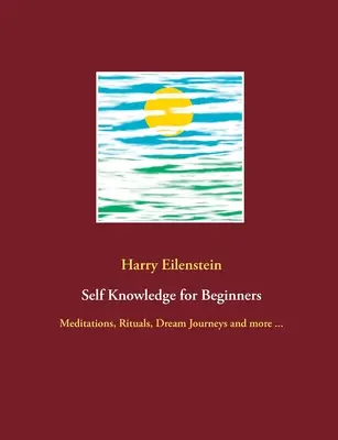 Autoconoscenza per principianti: Meditazioni, rituali, viaggi onirici e altro ... - Self Knowledge for Beginners: Meditations, Rituals, Dream Journeys and more ...