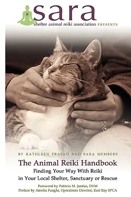 Il Manuale di Reiki per Animali - Trovare la tua strada con il Reiki nel tuo rifugio locale, santuario o salvataggio - The Animal Reiki Handbook - Finding Your Way With Reiki in Your Local Shelter, Sanctuary or Rescue