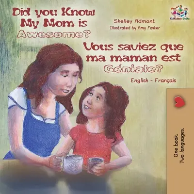 Lo sapevi che la mia mamma è fantastica? Vous saviez que ma maman est gniale?: Libro bilingue inglese francese per bambini - Did You Know My Mom is Awesome? Vous saviez que ma maman est gniale?: English French Bilingual Childrens Book