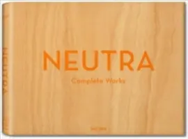 Neutra. Opere complete - Neutra. Complete Works
