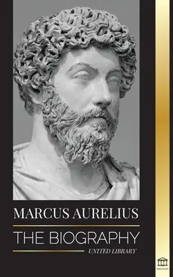 Marco Aurelio: La biografia - La vita dell'imperatore stoico romano - Marcus Aurelius: The biography - The Life of a Stoic Roman Emperor