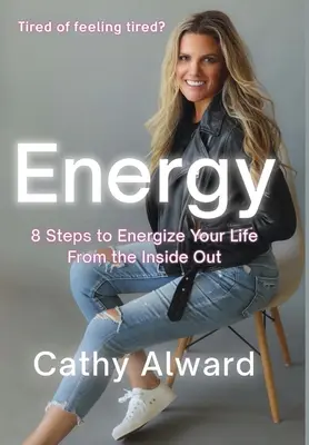 Energia: 8 passi per dare energia alla vostra vita dall'interno verso l'esterno - Energy: 8 Steps to Energize Your Life from the Inside Out