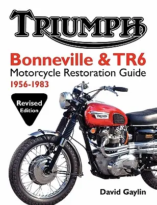 Guida al restauro delle Triumph Bonneville e TR6: 1956-83 - Triumph Bonneville and TR6 Motorcycle Restoration Guide: 1956-83