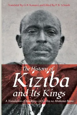 La storia di Kiziba e dei suoi re: Una traduzione di Amakuru Ga Kiziba na Abamkama Bamu - The History of Kiziba and Its Kings: A Translation of Amakuru Ga Kiziba na Abamkama Bamu