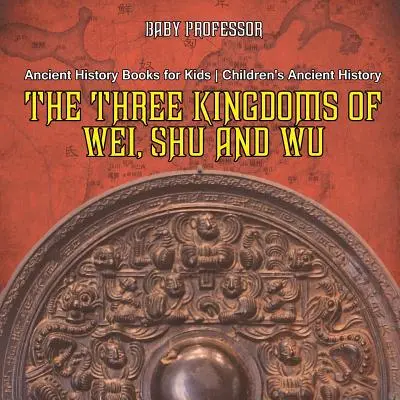 I tre regni di Wei, Shu e Wu - Libri di storia antica per ragazzi - Storia antica per bambini - The Three Kingdoms of Wei, Shu and Wu - Ancient History Books for Kids - Children's Ancient History