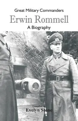 Grandi comandanti militari - Erwin Rommel: Una biografia - Great Military Commanders - Erwin Rommel: A Biography