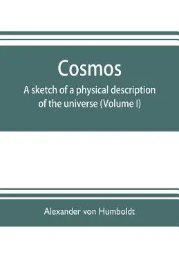 Cosmo: abbozzo di una descrizione fisica dell'universo (Volume I) - Cosmos: a sketch of a physical description of the universe (Volume I)