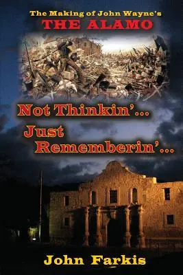 Non pensare... Solo ricordare... La realizzazione di “Alamo” di John Wayne”. - Not Thinkin'... Just Rememberin'... The Making of John Wayne's The Alamo