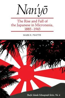 Nan'yō: L'ascesa e la caduta dei giapponesi in Micronesia, 1885-1945 - Nan'yō: The Rise and Fall of the Japanese in Micronesia, 1885-1945