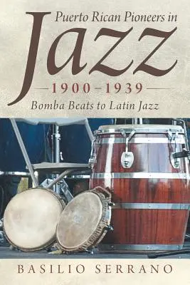 Pionieri portoricani del jazz, 1900-1939: Dalla Bomba al Latin Jazz - Puerto Rican Pioneers in Jazz, 1900-1939: Bomba Beats to Latin Jazz