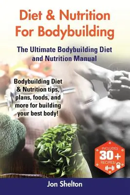 Dieta e nutrizione per il bodybuilding: Dieta e alimentazione per il bodybuilding: consigli, piani, alimenti e molto altro per costruire il vostro corpo migliore! La dieta definitiva per il bodybuilding - Diet & Nutrition For Bodybuilding: Bodybuilding Diet & Nutrition tips, plans, foods, and more for building your best body! The Ultimate Bodybuilding D