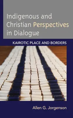 Prospettive indigene e cristiane in dialogo: Luogo e confini kairotici - Indigenous and Christian Perspectives in Dialogue: Kairotic Place and Borders