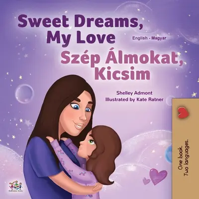 Sogni d'oro, amore mio (Libro bilingue inglese-ungherese per ragazzi) - Sweet Dreams, My Love (English Hungarian Bilingual Book for Kids)