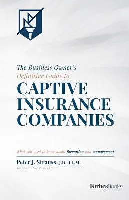La guida definitiva del proprietario d'azienda alle società assicurative captive: Quello che c'è da sapere sulla costituzione e sulla gestione - The Business Owner's Definitive Guide to Captive Insurance Companies: What You Need to Know about Formation and Management