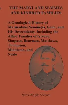 Le famiglie Semmes e affini del Maryland: Una storia genealogica di Marmaduke Semme, Gent. e dei suoi discendenti, incluse le famiglie alleate del Maryland. - The Maryland Semmes and Kindred Families: A Genealogical History of Marmaduke Semme(s), Gent., and His Descendants, Including the Allied Families of G