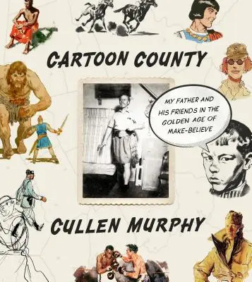 La contea dei cartoni animati: Mio padre e i suoi amici nell'età dell'oro della finzione - Cartoon County: My Father and His Friends in the Golden Age of Make-Believe
