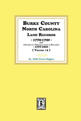 Contea di Burke, Carolina del Nord Documenti catastali, 1779-1790 e importanti documenti vari, 1777-1800. ( Volume #2 ) - Burke County, North Carolina Land Records, 1779-1790 and Important Miscellaneous Records, 1777-1800. ( Volume #2 )