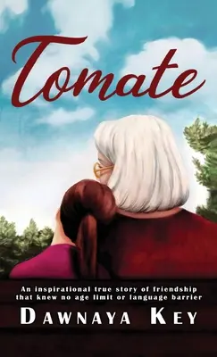 Tomate: Una storia vera e ispirata di amicizia che non conosce limiti di età o barriere linguistiche. - Tomate: An inspirational true story of friendship that knew no age limit or language barrier
