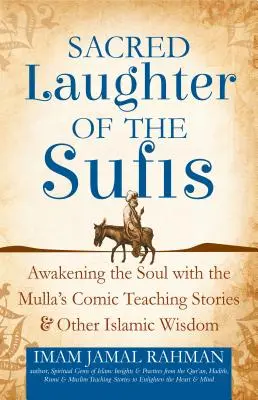 La sacra risata dei sufi: Risvegliare l'anima con le storie comiche del Mulla e altra saggezza islamica - Sacred Laughter of the Sufis: Awakening the Soul with the Mulla's Comic Teaching Stories and Other Islamic Wisdom