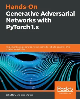 Reti avversarie generative con PyTorch 1.x - Hands-On Generative Adversarial Networks with PyTorch 1.x