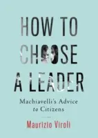 Come scegliere un leader: I consigli di Machiavelli ai cittadini - How to Choose a Leader: Machiavelli's Advice to Citizens