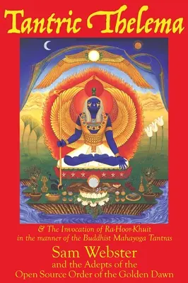 Thelema tantrico: e l'invocazione di Ra-Hoor-Khuit alla maniera dei Tantra buddisti del Mahayoga - Tantric Thelema: and The Invocation of Ra-Hoor-Khuit in the manner of the Buddhist Mahayoga Tantras
