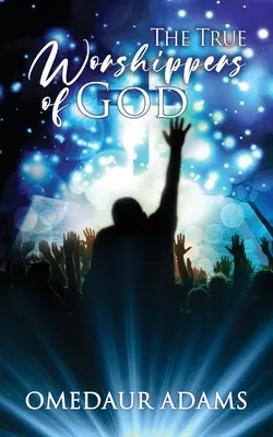 I veri adoratori di Dio - The True Worshipers of God