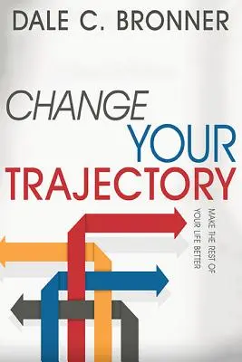 Cambiare la traiettoria: Migliorare il resto della vita - Change Your Trajectory: Make the Rest of Your Life Better
