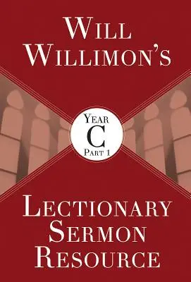 Will Willimons Risorsa per i sermoni del Lezionario, Anno C Parte 1 - Will Willimons Lectionary Sermon Resource, Year C Part 1