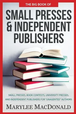 Il grande libro delle piccole case editrici e degli editori indipendenti: Piccole case editrici, concorsi per libri, case editrici universitarie e case editrici indipendenti per i lettori senza contratto. - The Big Book of Small Presses and Independent Publishers: Small Presses, Book Contests, University Presses, and Independent Publishers for Unagented A