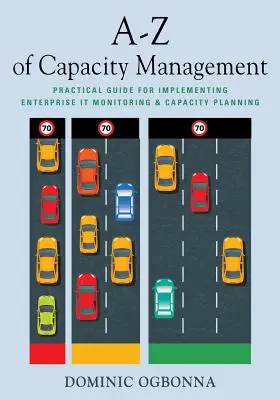 Dalla A alla Z della gestione della capacità: Guida pratica per l'implementazione del monitoraggio e della pianificazione della capacità IT aziendale - A-Z of Capacity Management: Practical Guide for Implementing Enterprise IT Monitoring & Capacity Planning